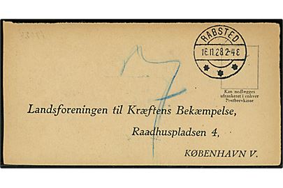 Ufrankeret svartryksag med brotype IIb Rabsted d. 16.11.1928 til Kræftens Bekæmpelse i København. Udtakseret i 7 øre enkeltporto.