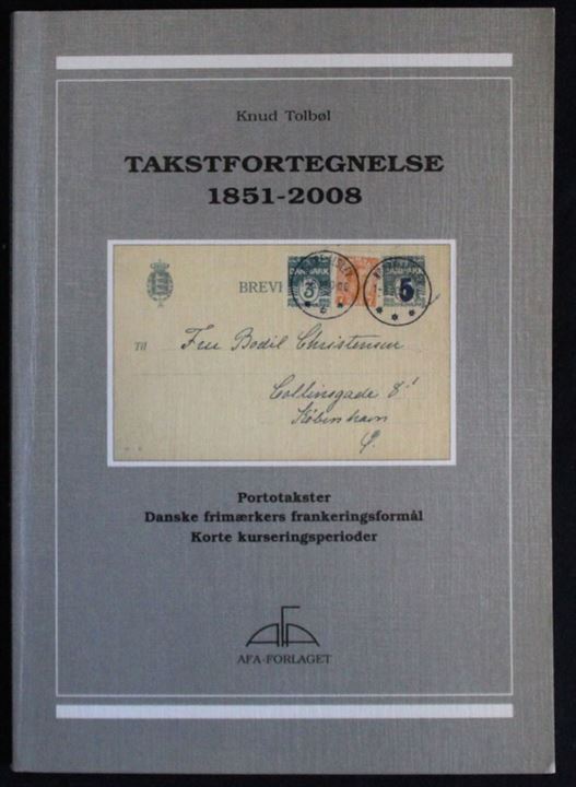 Takstfortegnelse 1851-2008 - Portotakster, frankeringsformål og kurseringsperioder af Knud Tolbøl. Forlaget AFA 2007 96 sider.