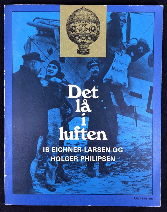 Det lå i luften af Ib Eichner-Larsen & Holger Philipsen. Historien om Danmarks tidlige luftpost. 64 sider. 