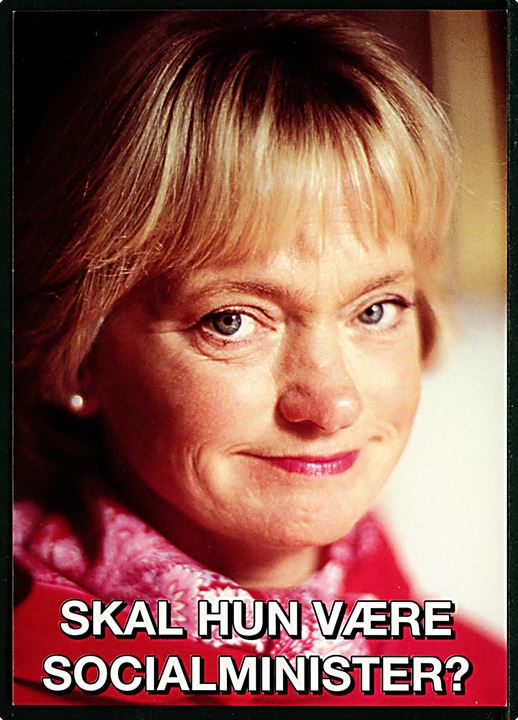 Pia Kjærsgaard Skal hun være socialminister?. Politisk agitationskort fra Socialdemokratiet i anledning af folketingsvalget d. 21.9.1994. Go-Card no. 1153.