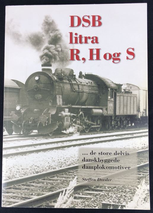 DSB litra R, H og S - de store delvis danskbyggede damplokomotiver, Steffen Dresler. 72 sider illustreret hæfte.