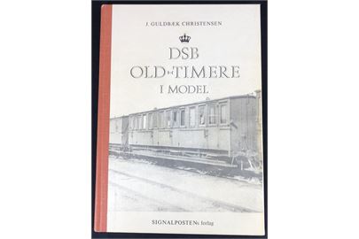 DSB Old-Timere i model af J. Guldbæk Christensen. 207 sider illustreret håndbog i modelbygning af togvogne. Signalpostens håndbøger 1.