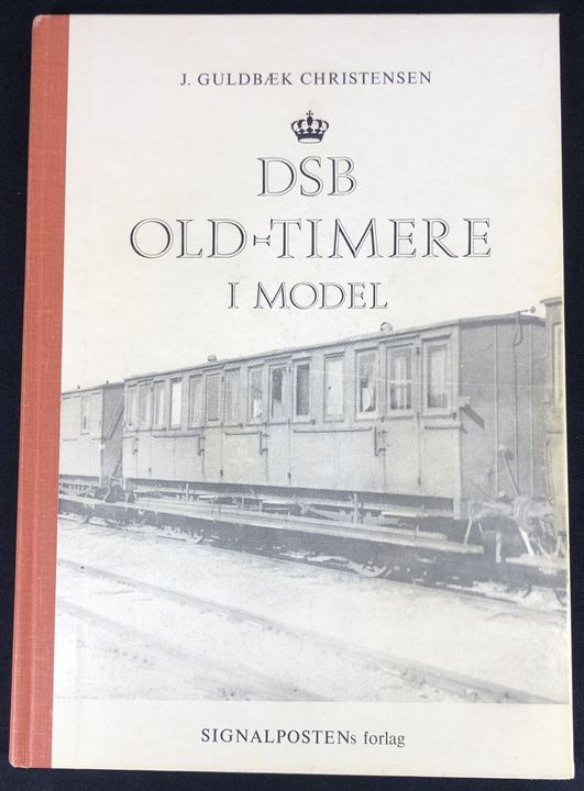 DSB Old-Timere i model af J. Guldbæk Christensen. 207 sider illustreret håndbog i modelbygning af togvogne. Signalpostens håndbøger 1.