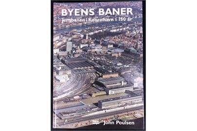 Byens Baner - Jernbanen i København i 150 år af John Poulsen. 272 sider illustreret jernbanehistorie.