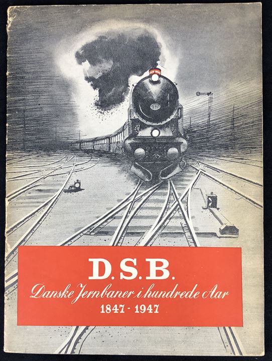 D.S.B. Danske Jernbaner i hundrede Aar 1847 - 1947. Illustreret jubilæumshæfte.