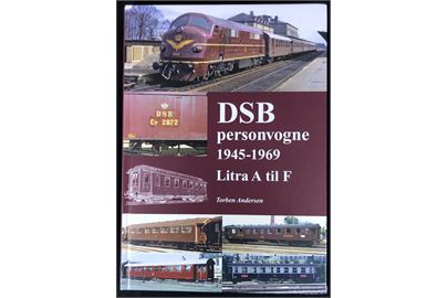 DSB personvogne 1945-1969 Litra A til F af Torben Andersen. 256 sider Illustreret historisk og teknisk registrant.