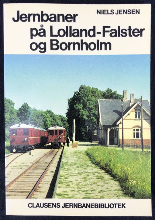 Jernbaner på Lolland-Falster og Bornholm af Niels Jensen. 112 sider jernbanehistorie. Clausens Jernbanebibliotek.