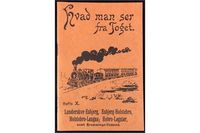 Hvad man ser fra Toget Hefte X - Lunderskov-Esbjerg, Esbjerg-Holstebro, Holstebro-Langaa, Hobro-Løgstør samt Bramminge-Vedsted. Genoptryk af lille hæfte fra 1907.