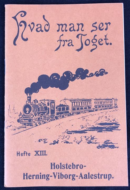 Hvad man ser fra Toget Hefte XIII - Holstebro-Herning-Viborg-Aalestrup. Genoptryk af lille hæfte fra 1907.