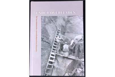Under overfladen - de bornholmske råstofindustriers historie. 200 sider illustreret industrihistorie fra Bornholm.