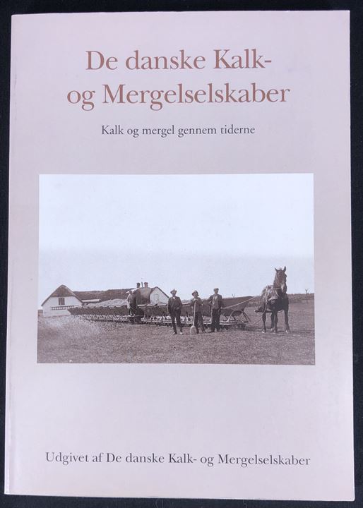 DE danske Kalk- og Mergelselskaber - Kalk og mergel gennem tiderne. 192 sider illustreret industrihistorie.