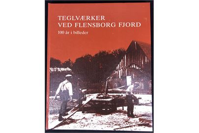 Teglværker ved Flensborg Fjord - 100 år i billeder. 100 sider illustreret industrihistorie.