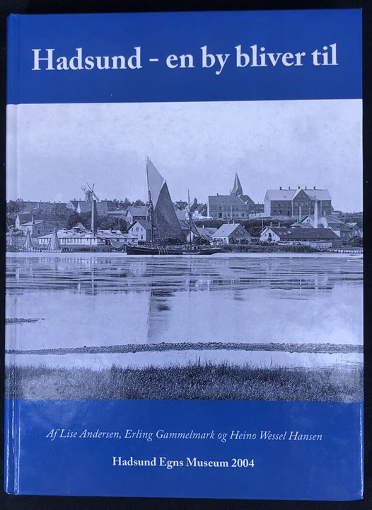 Hadsund - en by bliver til af Lise Andersen, Erling Gammelmark og Heino Wessel Hansen. 283 sider illustreret egnshistorie.