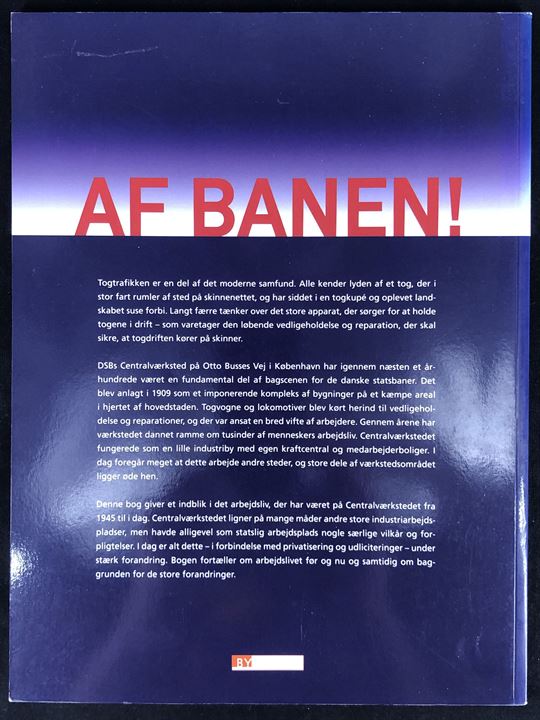 Af Banen! - DSBs Centralværksted i København af Lise Astrup Frandsen. 85 sider illustreret jernbanehistorie.