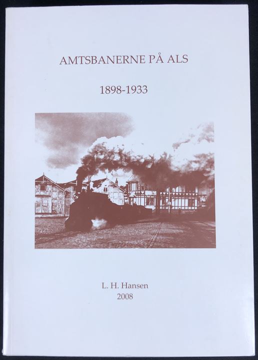 Amtsbanerne på Als 1898-1933 af L. H. Larsen. 363 sider illustreret jernbanehistorie. 