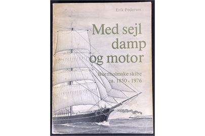 Med sejl damp og motor - Bornholmske skibe ca. 1850 - 1876. Erik Pedersen. 203 sider illustreret register over bornholmske fartøjer. Nusset eksempler.