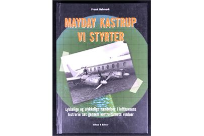 Mayday Kastrup vi styrter - Lykkelige og ulykkelige hændelser i lufthavnens historie set gennem kontroltårnets vinduer af Frank Belmark. 238 sider illustreret luftfarts historie. 