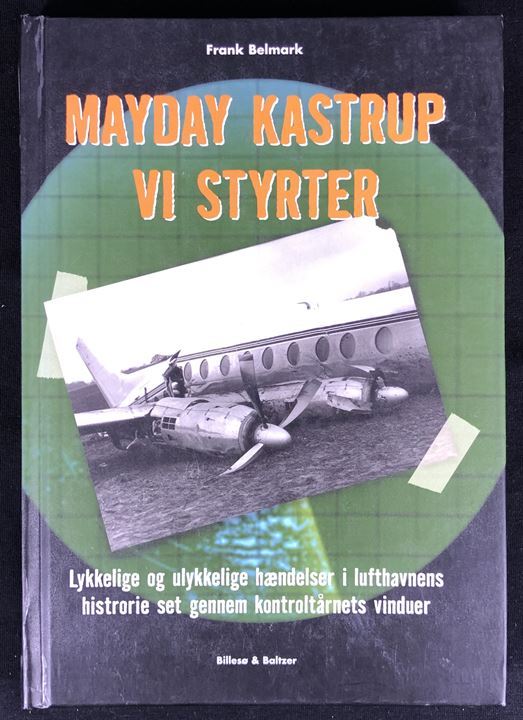 Mayday Kastrup vi styrter - Lykkelige og ulykkelige hændelser i lufthavnens historie set gennem kontroltårnets vinduer af Frank Belmark. 238 sider illustreret luftfarts historie. 