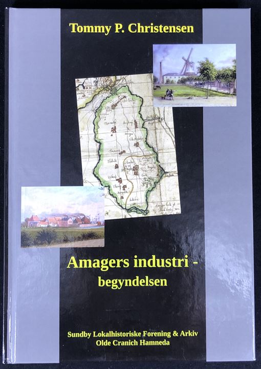 Amagers industri - begyndelsen af Tommy P. Christensen. 144 sider illustreret lokalhistorie.