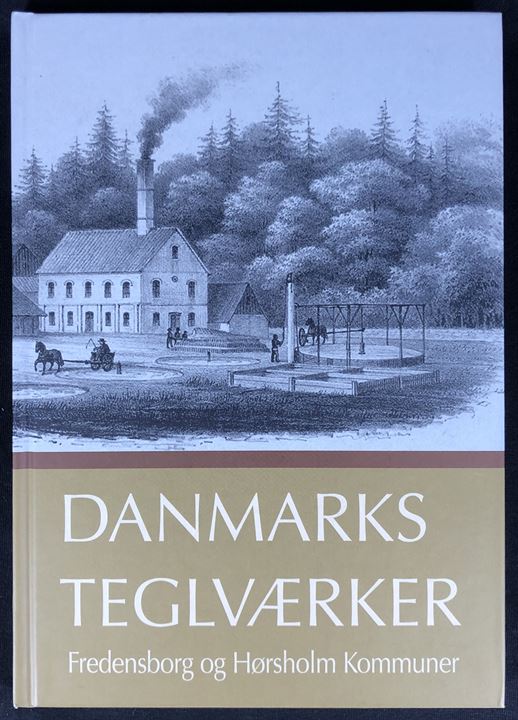 Danmarks Teglværker - Fredensborg og Hørsholm Kommuner af Jørgen G. Berthelsen. 196 sider illustreret industrihistorie.