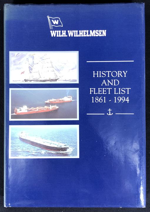 Wilh. Wilhelmsen - History and Fleet List 1861-1994. 320 sider jubilæumsskrift med komplet illustreret flådeliste 