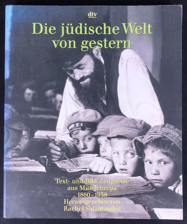 Die jüdische Welt von gestern - Text- und Bild-Zeugnisse aus Mitteleuropa 1860-1938 af Rachel Salamander. 320 sider illustreret historisk beskrivelse af den jødiske befolkning i Mellemeuropa 1860-1938.