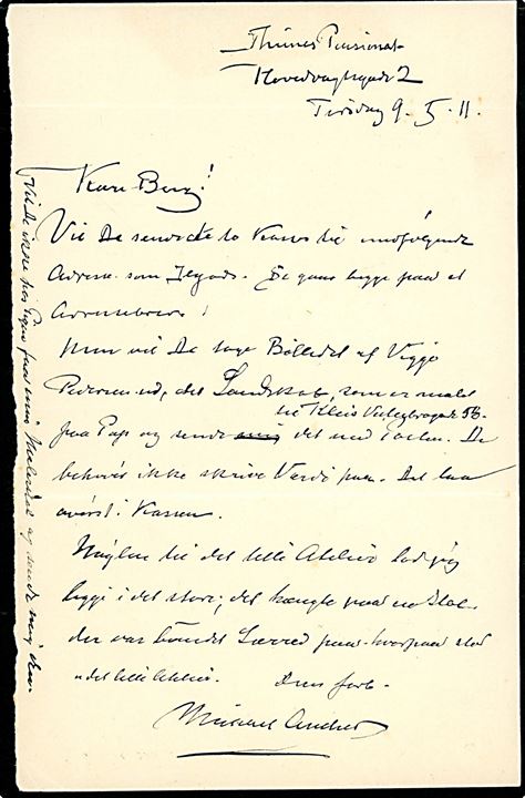 Michael Ancher. Brev dateret Thunes Pensionat, Hovedvagtsgade 2 i København d. 9.5.1911. Interessant indhold som omtaler forsendelse af 2 malerier - bl.a. skriver Ancker at det ene kan sendes med posten og - DE BEHØVER IKKE AT SKRIVE VÆRDI PAA. Tydelig underskrift Michael Ancher.  Uden kuvert.