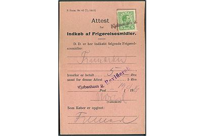 5 øre Chr. X annulleret med liniestempel Kjøbenhavn 2 på Attest for Indkøb af Frigørelsesmidler F. Form. Nr. 43 (1/7 1919) ved Kjøbenhavn 2 d. 19.9.1919.